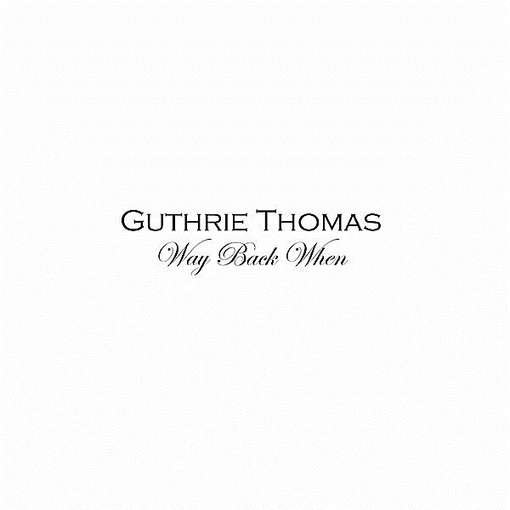 Way Back when - Guthrie Thomas - Muziek - CD Baby - 0013964683639 - 7 september 2012