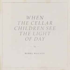 When the Cellar Children See the Light of Day - Mirel Wagner - Music - Is This Art! - 6417138626639 - August 8, 2014