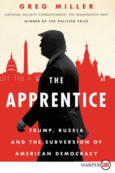Cover for Greg Miller · The apprentice Trump, Russia, and the subversion of American democracy (Bok) [First HarperLuxe edition. edition] (2018)