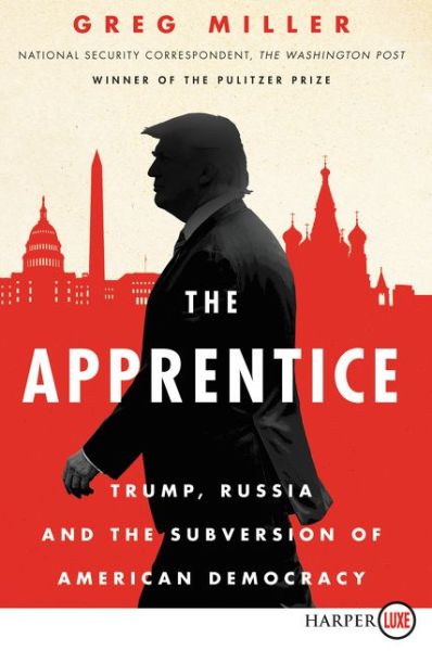 Cover for Greg Miller · The apprentice Trump, Russia, and the subversion of American democracy (Buch) [First HarperLuxe edition. edition] (2018)