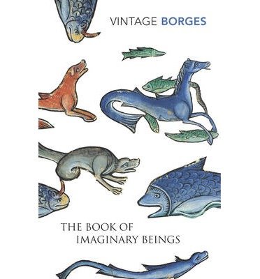 The Book Of Imaginary Beings - Jorge Luis Borges - Boeken - Vintage Publishing - 9780099442639 - 31 augustus 2002