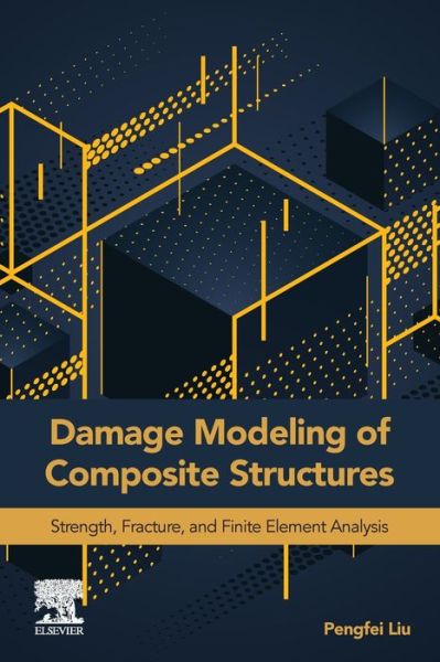 Cover for Liu, Pengfei (Associate Professor, College of Ocean Engineering, Zhejiang University, China) · Damage Modeling of Composite Structures: Strength, Fracture, and Finite Element Analysis (Paperback Book) (2021)