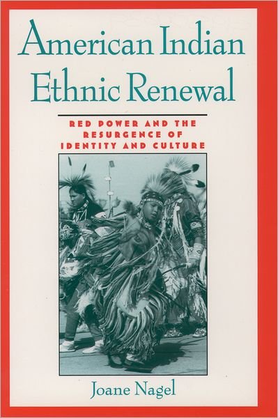 Cover for Nagel, Joane (Associate Professor of Sociology, Associate Professor of Sociology, University of Kansas) · American Indian Ethnic Renewal: Red Power and the Resurgence of Identity and Culture (Paperback Book) (1997)