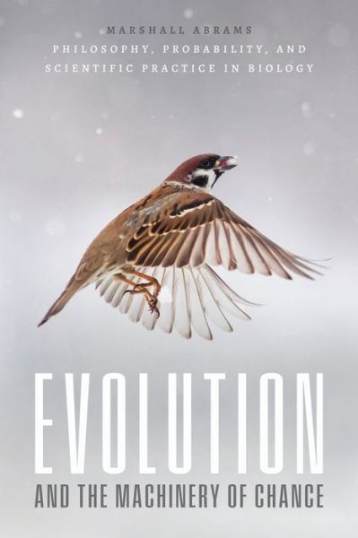 Cover for Marshall Abrams · Evolution and the Machinery of Chance: Philosophy, Probability, and Scientific Practice in Biology (Paperback Book) (2023)