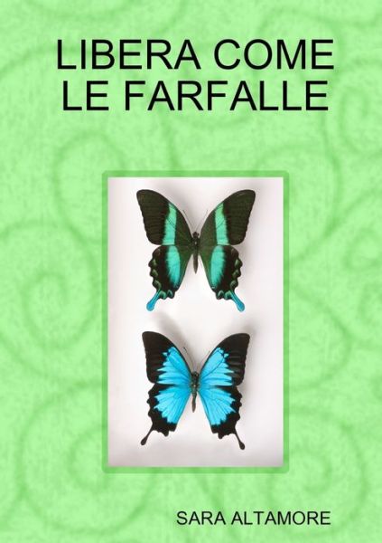 Cover for Sara Altamore · Libera Come le Farfalle (Book) (2019)