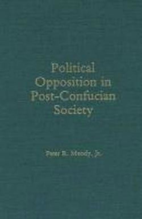 Cover for Peter Moody · Political Opposition in Post-Confucian Society (Hardcover Book) (1988)