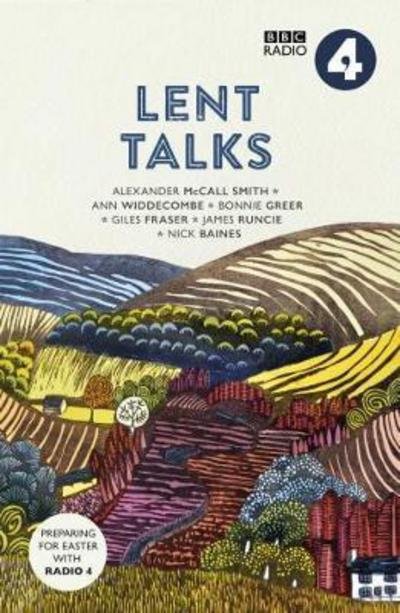 Cover for BBC Radio 4 · Lent Talks: A Collection of Broadcasts by Nick Baines, Giles Fraser, Bonnie Greer, Alexander McCall Smith, James Runcie and Ann Widdecombe (Paperback Bog) (2017)