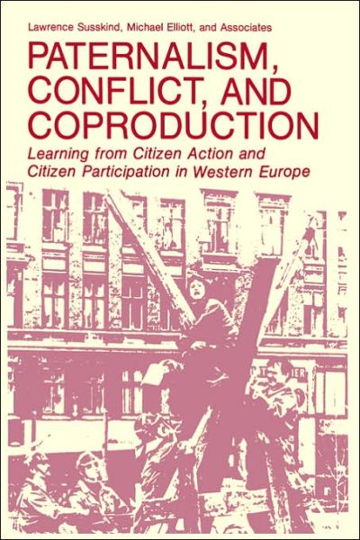 Cover for Lawrence Susskind · Paternalism, Conflict, and Coproduction: Learning from Citizen Action and Citizen Participation in Western Europe - Environment, Development and Public Policy: Environmental Policy and Planning (Hardcover Book) [1983 edition] (1983)