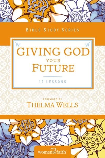 Giving God Your Future - Women of Faith Study Guide Series - Women of Faith - Livros - HarperChristian Resources - 9780310682639 - 28 de julho de 2016