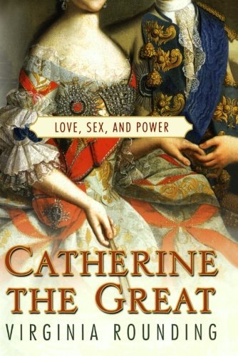 Cover for Virginia Rounding · Catherine the Great: Love, Sex, and Power (Paperback Book) [1st edition] (2008)