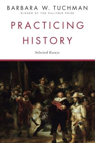 Practicing History: Selected Essays - Barbara W. Tuchman - Bøker - Random House Trade Paperbacks - 9780345303639 - 12. august 1982