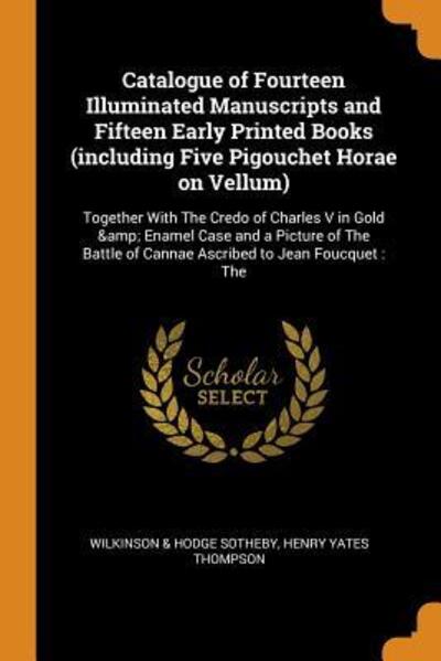 Cover for Sotheby Wilkinson &amp; Hodge · Catalogue of Fourteen Illuminated Manuscripts and Fifteen Early Printed Books (Including Five Pigouchet Horae on Vellum): Together with the Credo of Charles V in Gold &amp; Enamel Case and a Picture of the Battle of Cannae Ascribed to Jean Foucquet: The (Paperback Book) (2018)