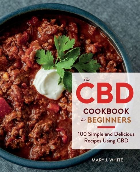 White Mary J. White · The CBD Cookbook for Beginners: 100 Simple and Delicious Recipes Using CBD (Pocketbok) (2019)