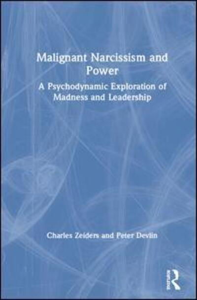 Cover for Charles Zeiders · Malignant Narcissism and Power: A Psychodynamic Exploration of Madness and Leadership (Inbunden Bok) (2019)