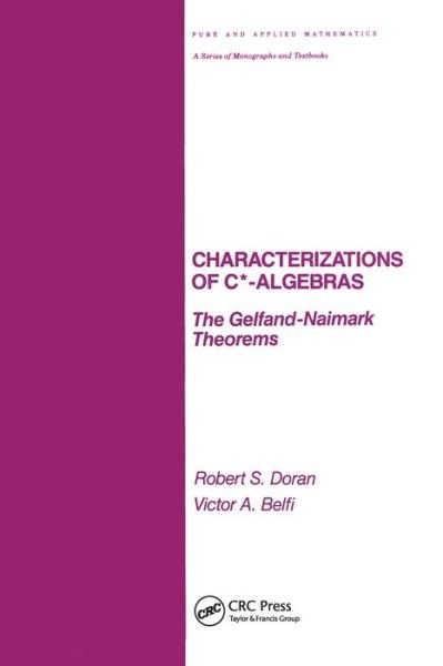 Cover for Robert Doran · Characterizations of C* Algebras: the Gelfand Naimark Theorems - Chapman &amp; Hall / CRC Pure and Applied Mathematics (Taschenbuch) (2019)