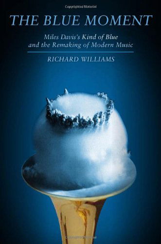 Cover for Richard Williams · The Blue Moment: Miles Davis's Kind of Blue and the Remaking of Modern Music (Gebundenes Buch) (2010)