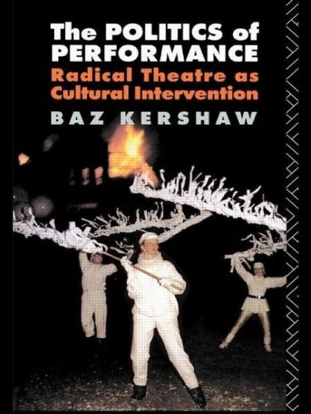 Cover for Baz Kershaw · The Politics of Performance: Radical Theatre as Cultural Intervention (Paperback Book) (1992)