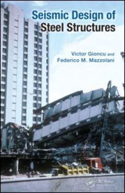 Cover for Gioncu, Victor ((Late) Politehnica University, Timisoara, Romania) · Seismic Design of Steel Structures (Hardcover bog) (2013)