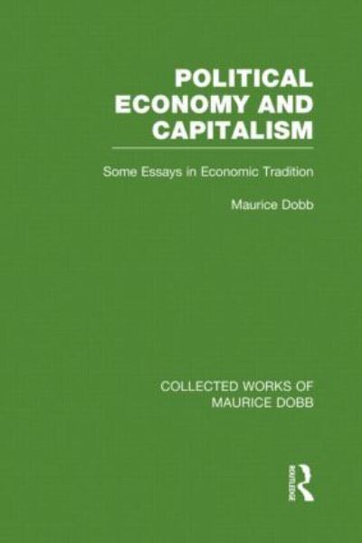 Cover for Maurice Dobb · Political Economy and Capitalism: Some Essays in Economic Tradition - Collected Works of Maurice Dobb (Hardcover Book) (2012)