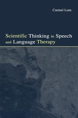 Scientific Thinking in Speech and Language Therapy - Carmel Lum - Boeken - Taylor & Francis Ltd - 9780415651639 - 3 mei 2013