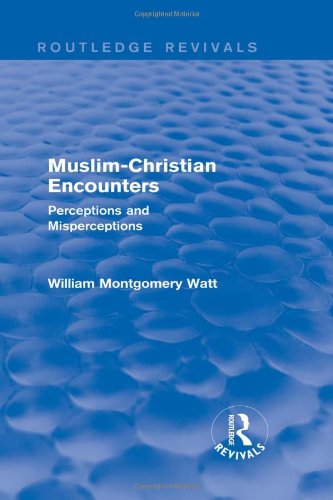 Cover for William Montgomery Watt · Muslim-Christian Encounters (Routledge Revivals): Perceptions and Misperceptions - Routledge Revivals (Hardcover Book) (2013)