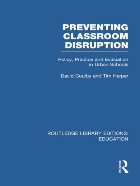 Cover for David Coulby · Preventing Classroom Disruption (RLE Edu O): Policy, Practice and Evaluation in Urban Schools - Routledge Library Editions: Education (Paperback Book) [Reprint edition] (2014)