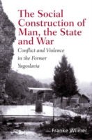 Cover for Franke Wilmer · The Social Construction of Man, the State and War: Identity, Conflict, and Violence in Former Yugoslavia (Paperback Book) (2002)