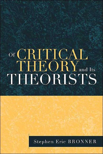 Cover for Stephen Eric Bronner · Of Critical Theory and Its Theorists (Paperback Book) (2002)