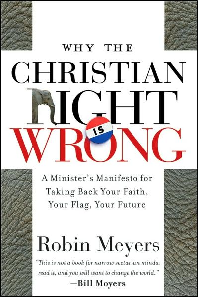 Cover for Robin Meyers · Why the Christian Right Is Wrong: A Minister's Manifesto for Taking Back Your Faith, Your Flag, Your Future (Paperback Book) (2008)