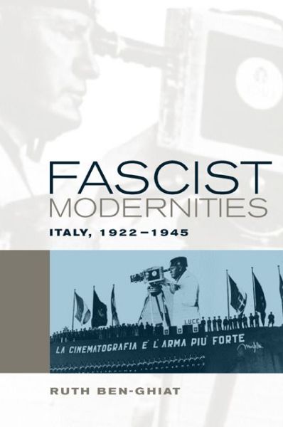 Cover for Ruth Ben-Ghiat · Fascist Modernities: Italy, 1922-1945 - Studies on the History of Society and Culture (Gebundenes Buch) (2001)