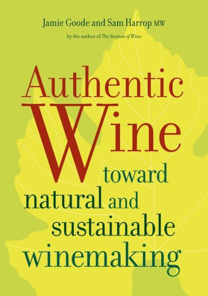 Cover for Jamie Goode · Authentic Wine: Toward Natural and Sustainable Winemaking (Hardcover Book) (2011)