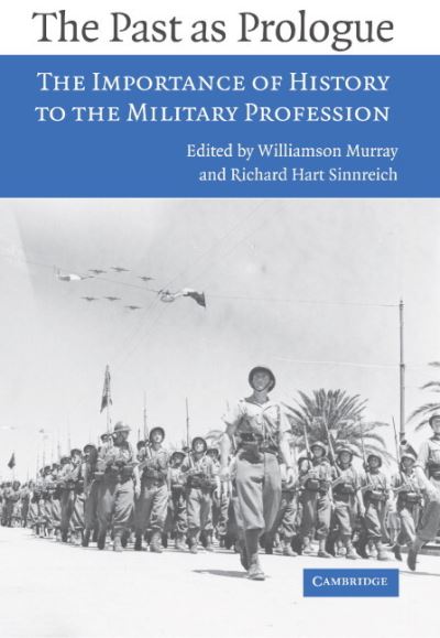 The Past as Prologue: The Importance of History to the Military Profession - Williamson Murray - Livros - Cambridge University Press - 9780521619639 - 8 de maio de 2006