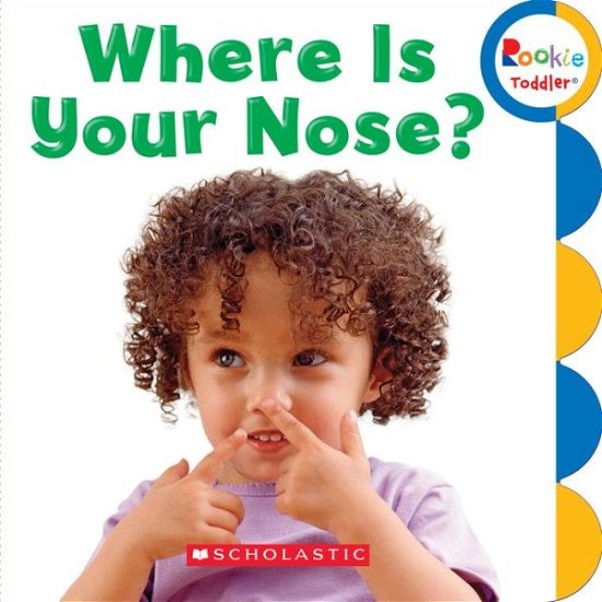 Cover for Scholastic · Where is Your Nose? (Rookie Toddler) - Rookie Toddler (Kartonbuch) (2015)