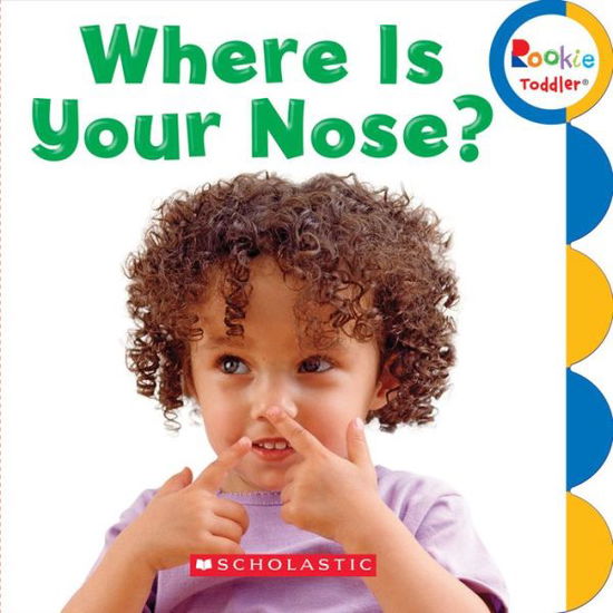 Cover for Scholastic · Where is Your Nose? (Rookie Toddler) - Rookie Toddler (Board book) (2015)