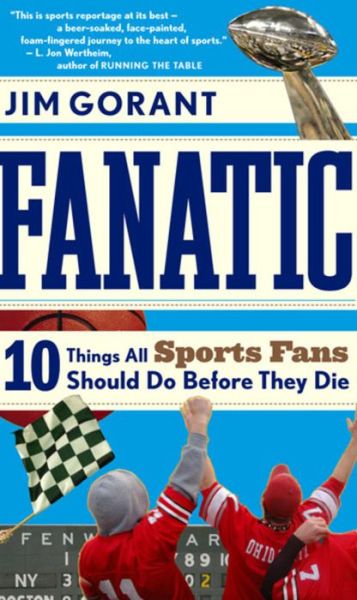 Cover for Jim Gorant · Fanatic: Ten Things All Sports Fans Should Do Before They Die (Paperback Book) [Reprint edition] (2008)