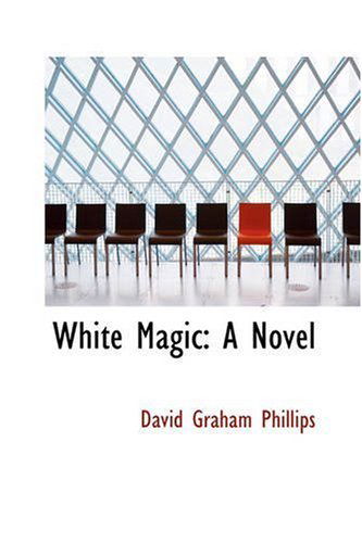 Cover for David Graham Phillips · White Magic: a Novel (Paperback Book) (2008)