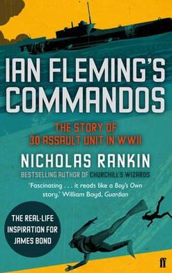 Ian Fleming's Commandos: The Story of 30 Assault Unit in WWII - Nicholas Rankin - Książki - Faber & Faber - 9780571250639 - 3 maja 2012