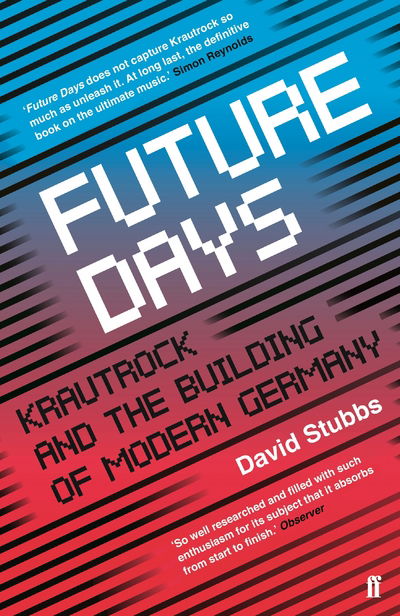 Cover for Stubbs, David (Associate Editor) · Future Days: Krautrock and the Building of Modern Germany (Paperback Book) [Main edition] (2018)