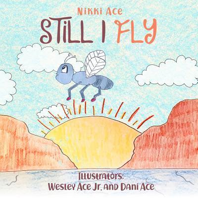 Cover for Nikki Ace · Still I Fly: Designed to help children build confidence, resilience, grit, positive thinking, and perseverance. - Still I . . . (Paperback Book) (2019)