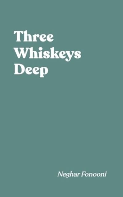 Cover for Neghar Fonooni · Three Whiskeys Deep (Paperback Bog) (2020)