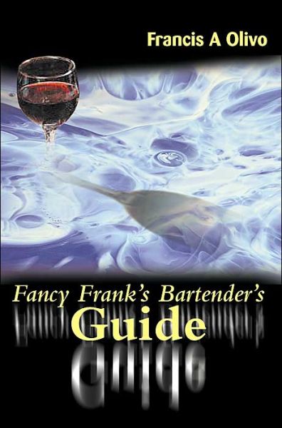 Fancy Frank's Bartender's Guide - Francis Olivo - Books - iUniverse - 9780595122639 - September 20, 2000