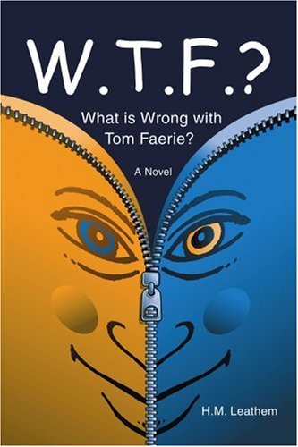 Cover for H Leathem · W.t.f.?: (What is Wrong with Tom Faerie?) (Taschenbuch) (2006)