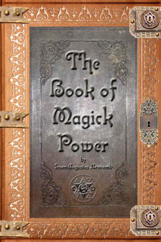 Cover for Jason Augustus Newcomb · The Book of Magick Power (Paperback Book) (2007)