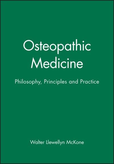 Osteopathic Medicine: Philosophy, Principles and Practice - McKone, Walter Llewellyn (British School of Osteopathy) - Books - John Wiley and Sons Ltd - 9780632052639 - January 11, 2001