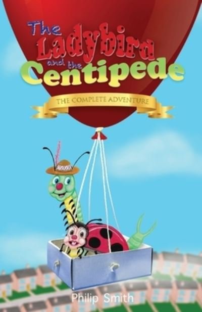 The Ladybird and the Centipede - The Complete Adventure - Philip Smith - Bücher - Philip Smith - 9780646868639 - 21. Oktober 2022