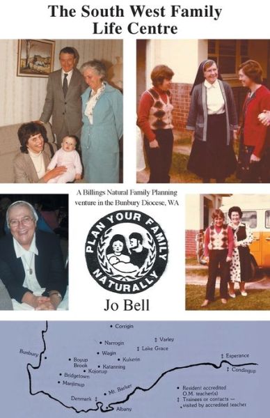 The South West Family Life Centre : A Billings Natural Family Planning venture in the Bunbury Diocese, WA - Jo Bell - Books - Arirung Pty Ltd - 9780648273639 - May 29, 2019