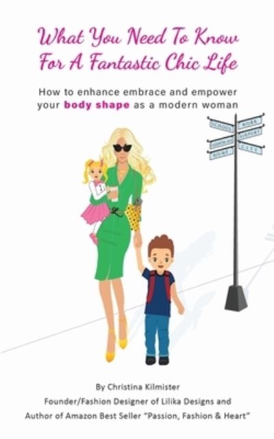 What you need to know for a Fantastic Chic life. Subtitled, How to enhance embrace and empower your body shape as a modern woman - Christina Kilmister - Books - Heartspace Publications - 9780648921639 - June 17, 2021