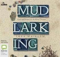Cover for Lara Maiklem · Mudlarking: Lost and Found on the River Thames (Audiobook (CD)) [Unabridged edition] (2019)