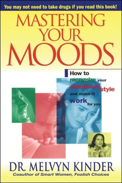 Cover for Melvyn Kinder · Mastering Your Moods: How to Recognize Your Emotional Style and Make It Work for You--without Drugs (Paperback Book) [1st Fireside Ed edition] (1995)