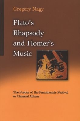 Cover for Gregory Nagy · Plato's Rhapsody and Homer's Music: The Poetics of the Panathenaic Festival in Classical Athens - Hellenic Studies Series (Paperback Book) (2002)